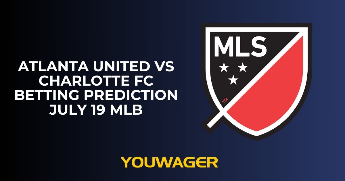 Atlanta United vs Charlotte FC Betting Prediction July 19 MLB