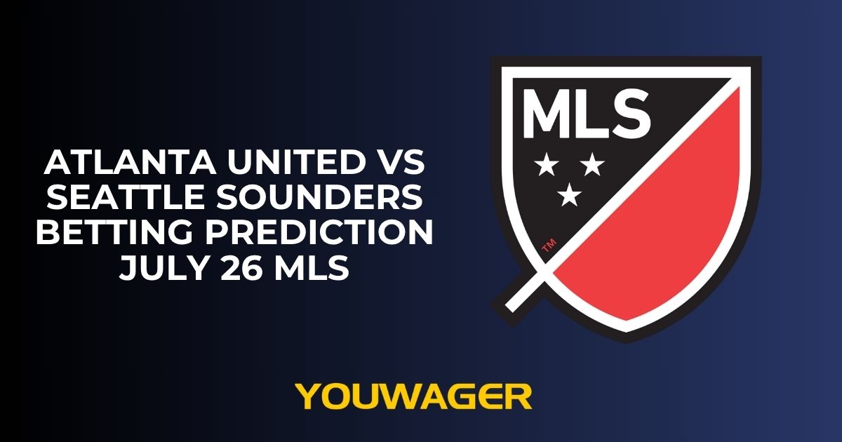 Atlanta United vs Seattle Sounders Betting Prediction July 26 MLS