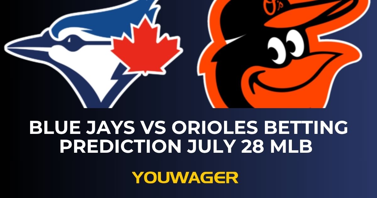 Blue Jays vs Orioles Betting Prediction July 28 MLB