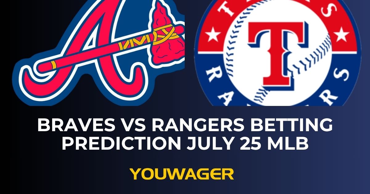 Braves vs Rangers Betting Prediction July 25 MLB
