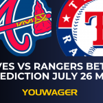 Braves vs Rangers Betting Prediction July 26 MLB