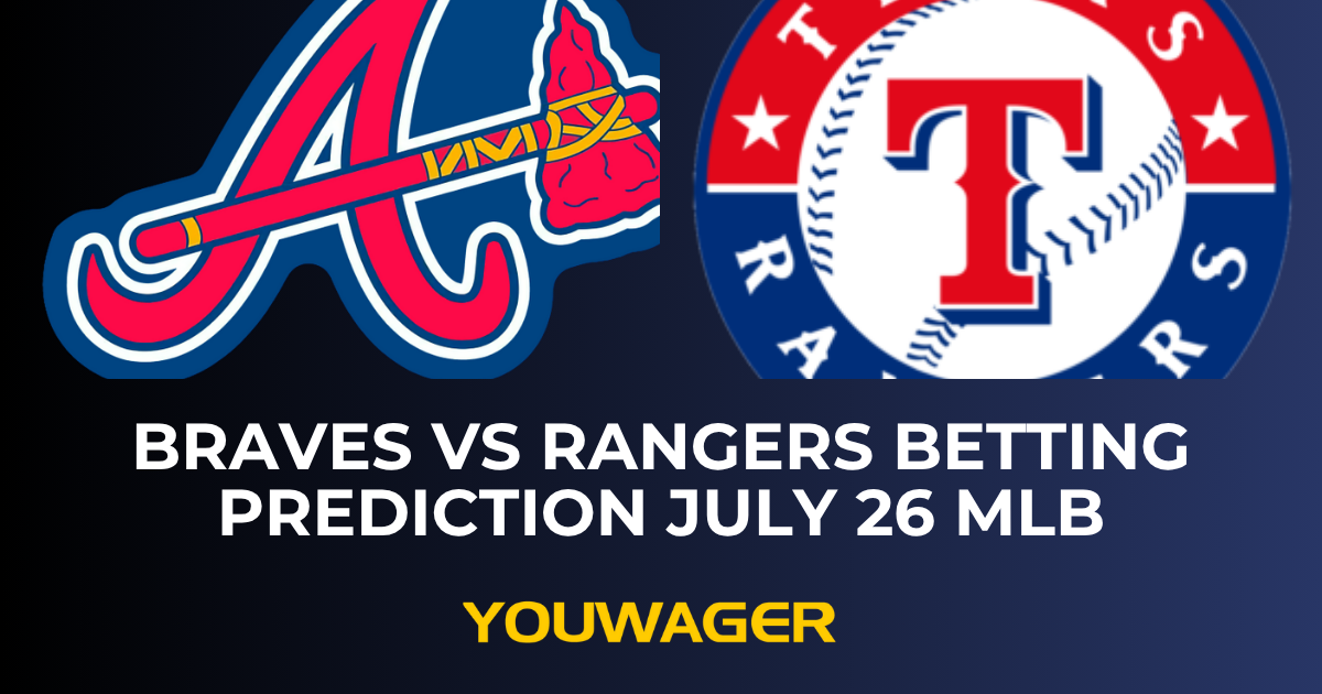 Braves vs Rangers Betting Prediction July 26 MLB
