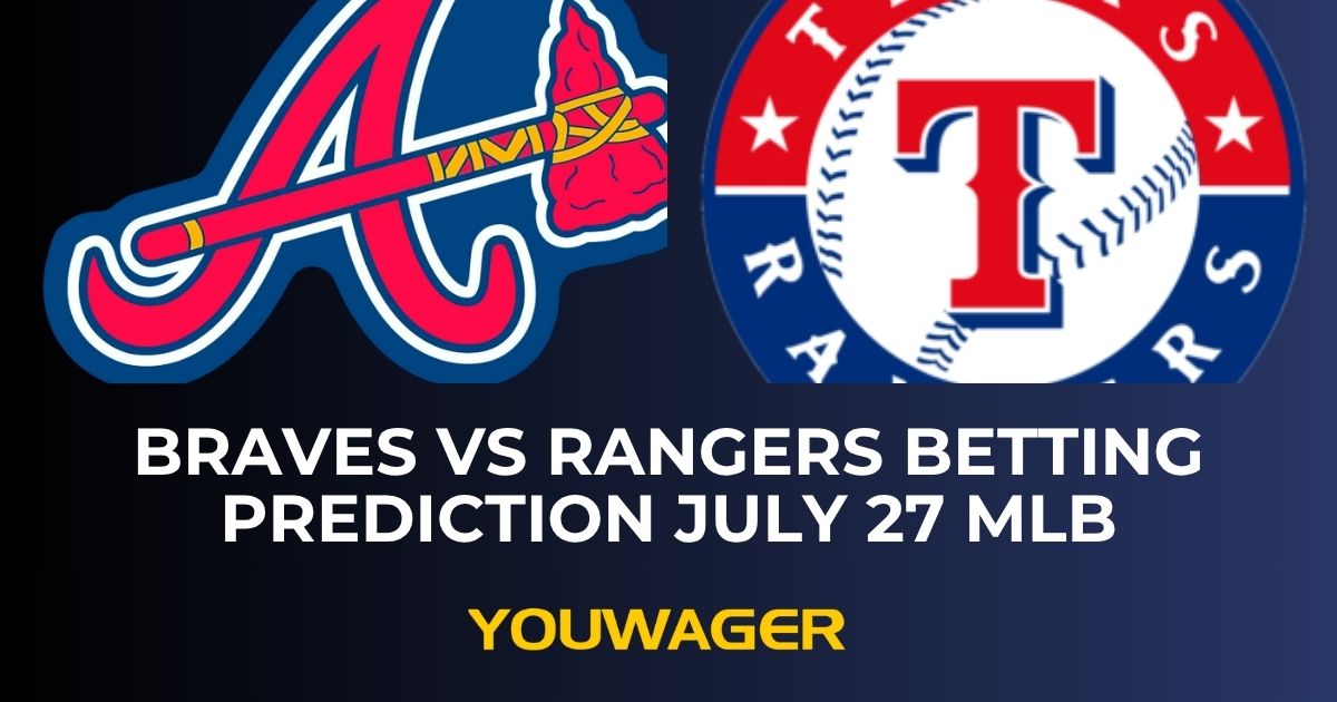 Braves vs Rangers Betting Prediction July 27 MLB