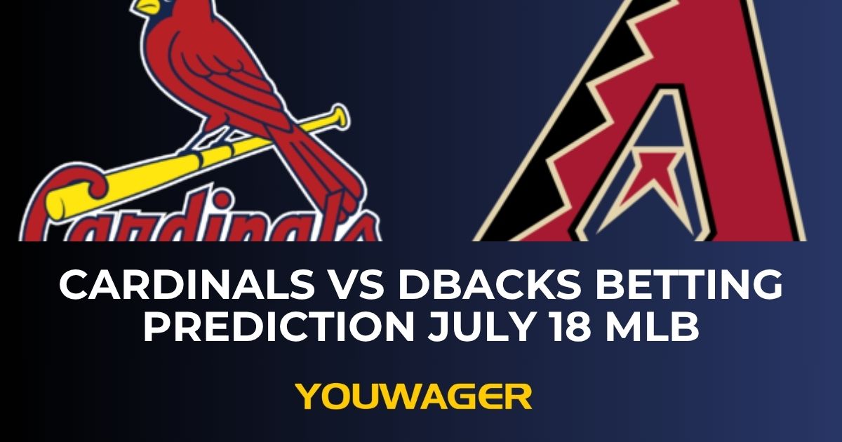 Cardinals vs DBacks Betting Prediction July 18 MLB
