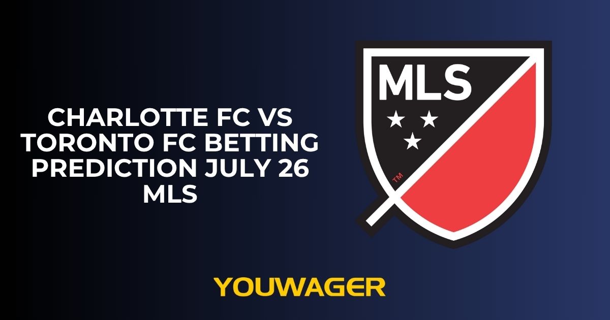 Charlotte FC vs Toronto FC Betting Prediction July 26 MLS