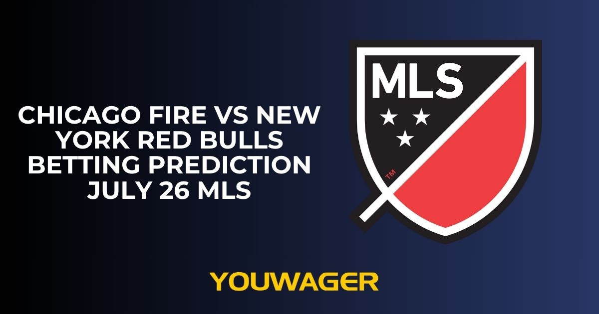 Chicago Fire vs New York Red Bulls Betting Prediction July 26 MLS