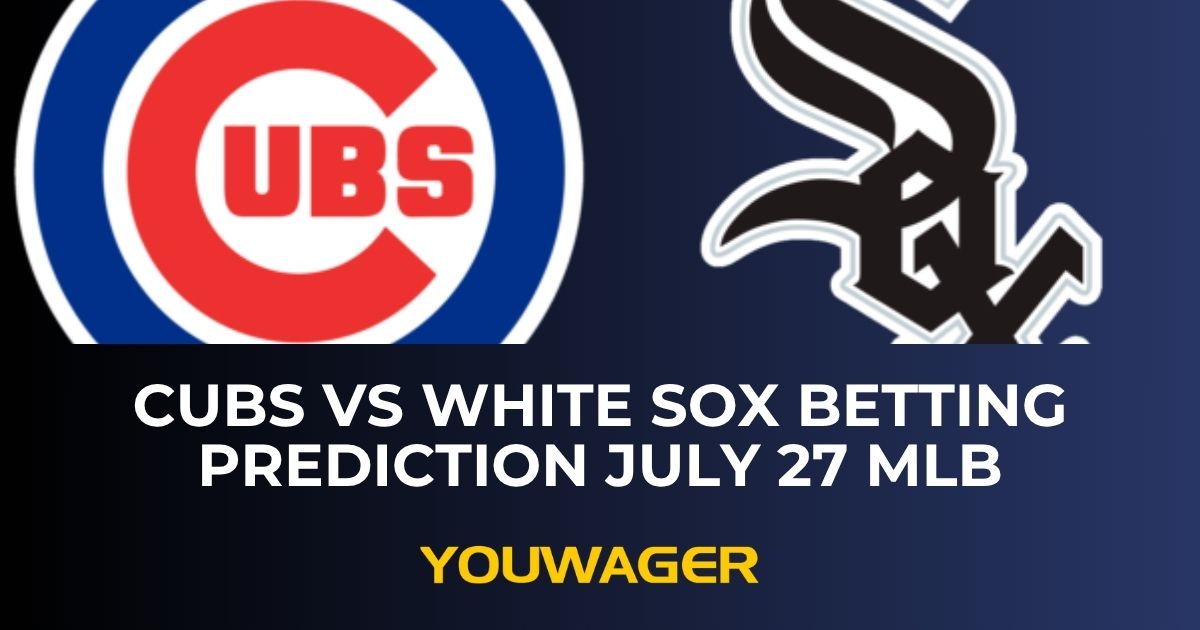 Cubs vs White Sox Betting Prediction July 27 MLB