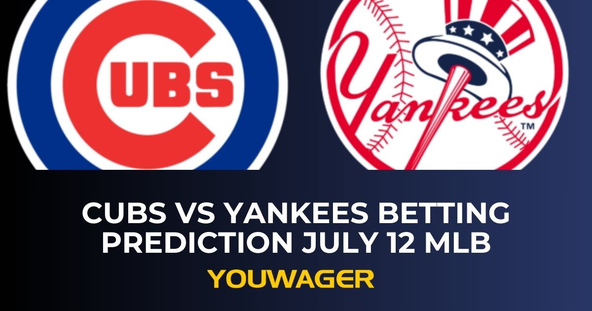 Cubs vs Yankees Betting Prediction July 12 MLB