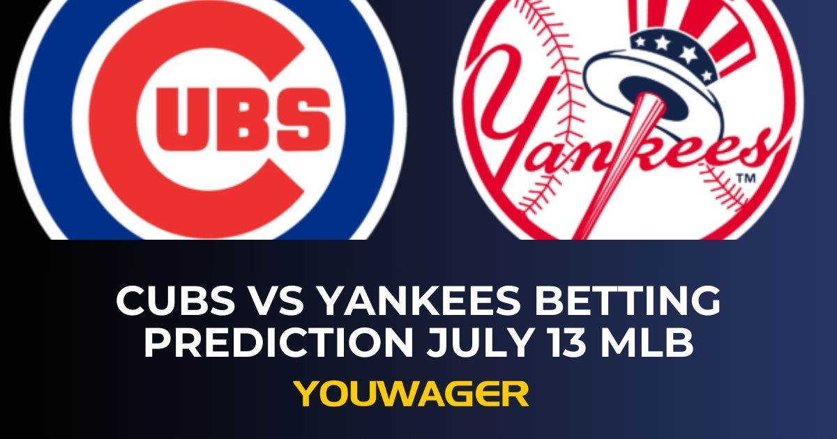 Cubs vs Yankees Betting Prediction July 13 MLB