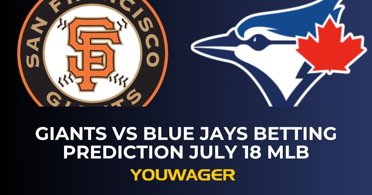 Giants vs Blue Jays Betting Prediction July 18 MLB