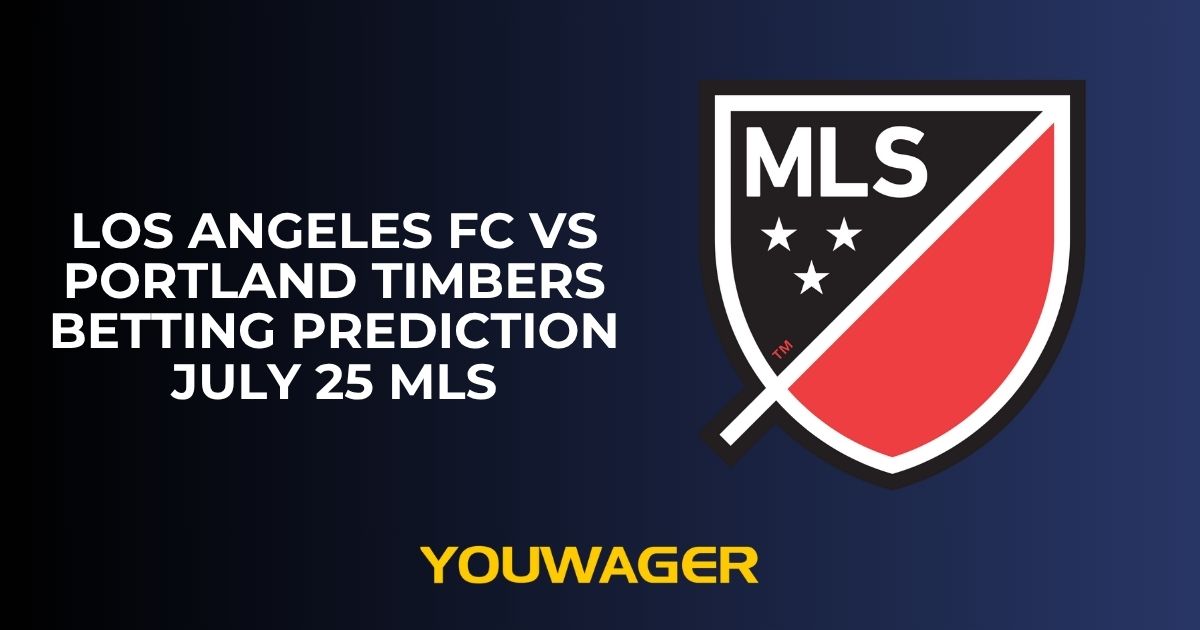 Los Angeles FC vs Portland Timbers Betting Prediction July 25 MLS