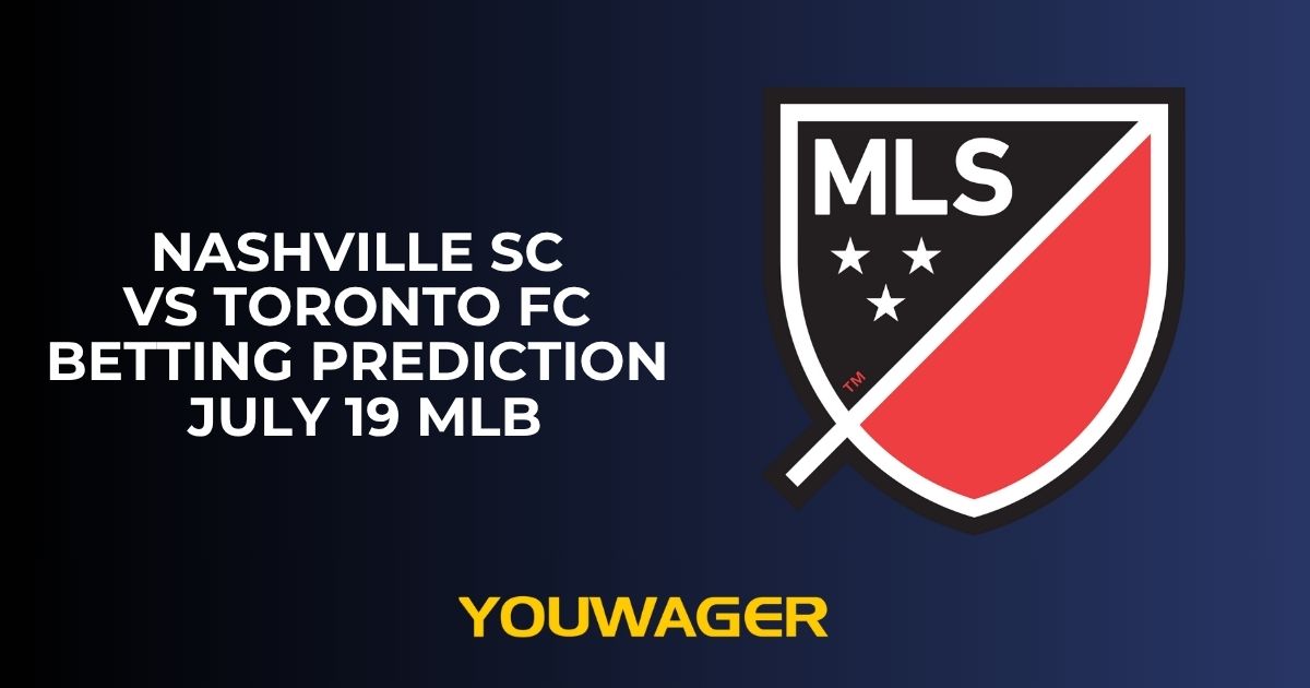 Nashville SC vs Toronto FC Betting Prediction July 19 MLB