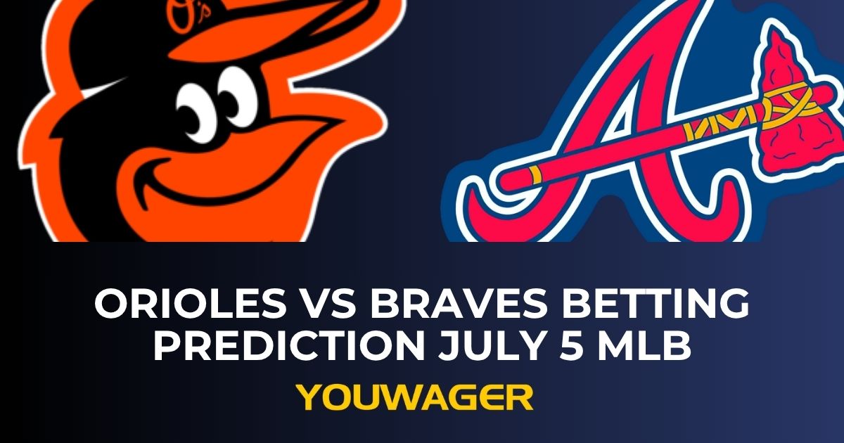 Orioles vs Braves Betting Prediction July 5 MLB