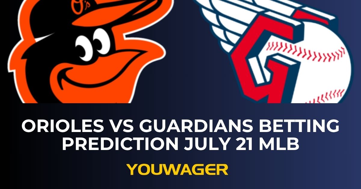 Orioles vs Guardians Betting Prediction July 21 MLB