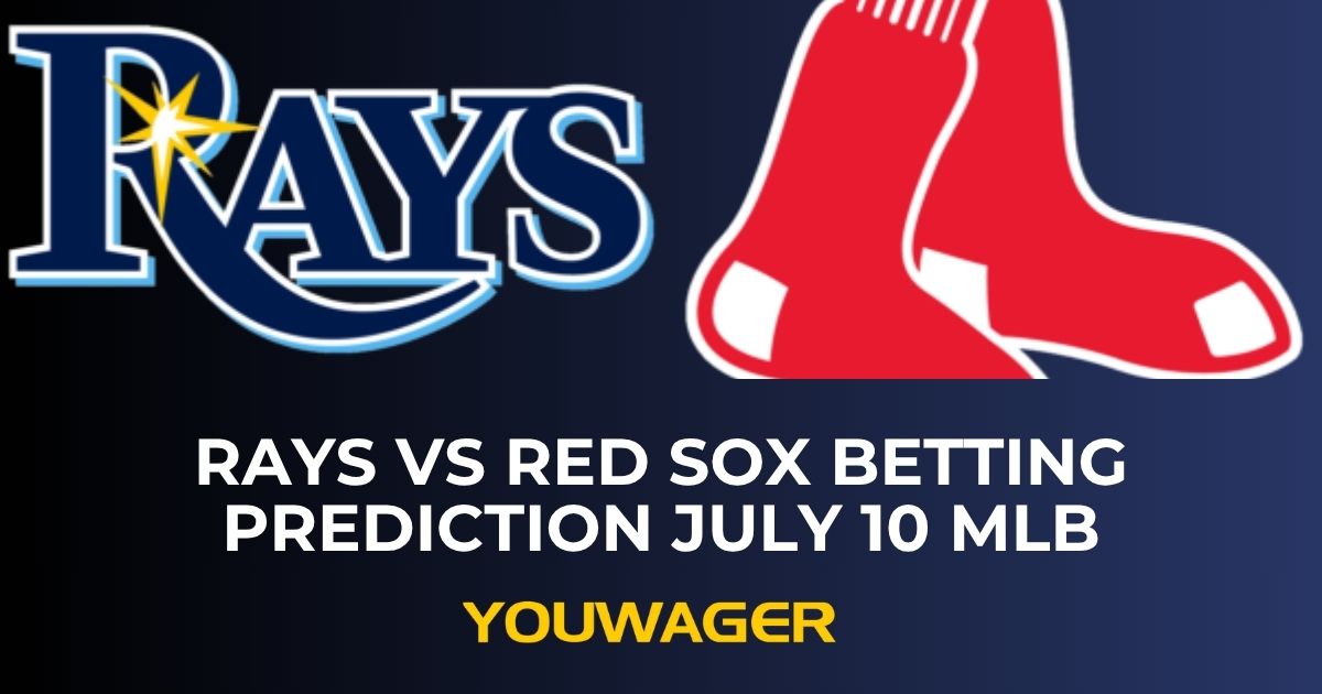 Rays vs Red Sox Betting Prediction July 10 MLB