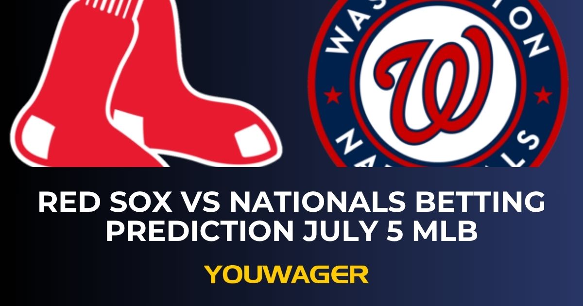 Red Sox vs Nationals Betting Prediction July 5 MLB