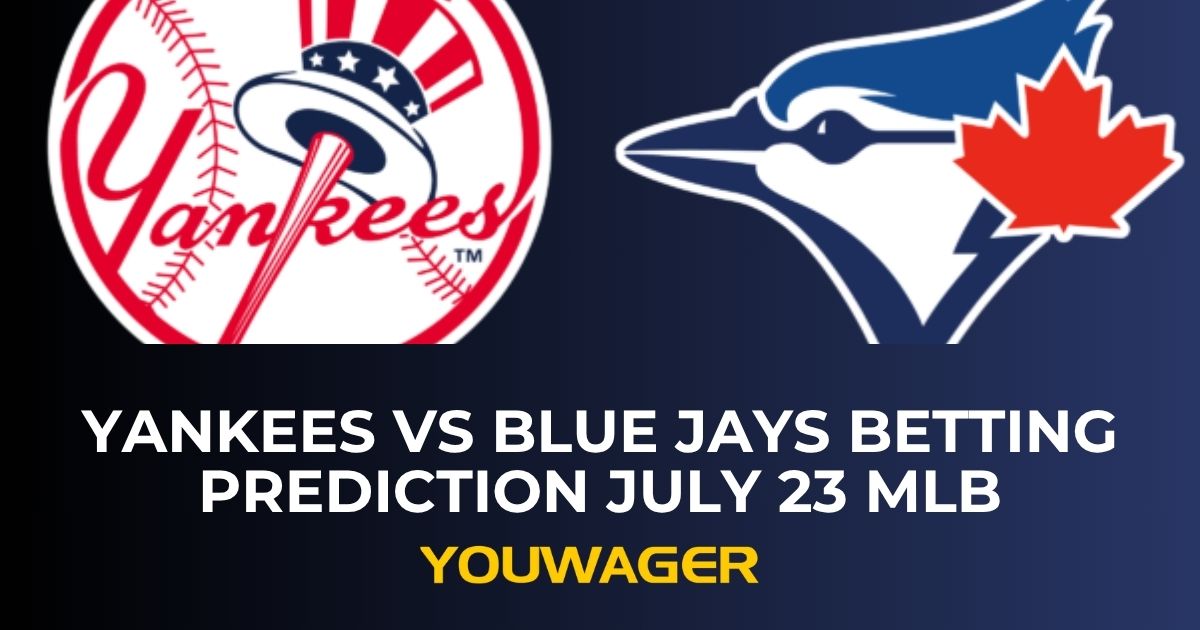 Yankees vs Blue Jays Betting Prediction July 23 MLB