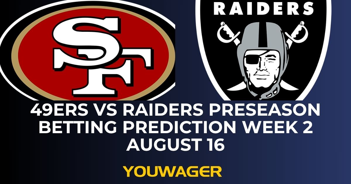 49ers vs Raiders Preseason Betting Prediction Week 2 August 16