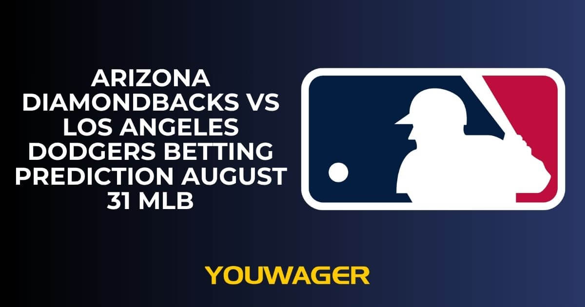 Arizona Diamondbacks vs Los Angeles Dodgers Betting Prediction August 31 MLB