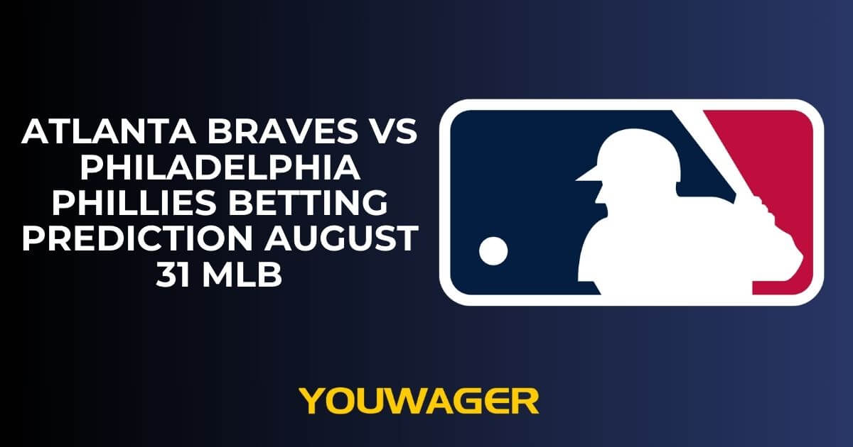 Atlanta Braves vs Philadelphia Phillies Betting Prediction August 31 MLB