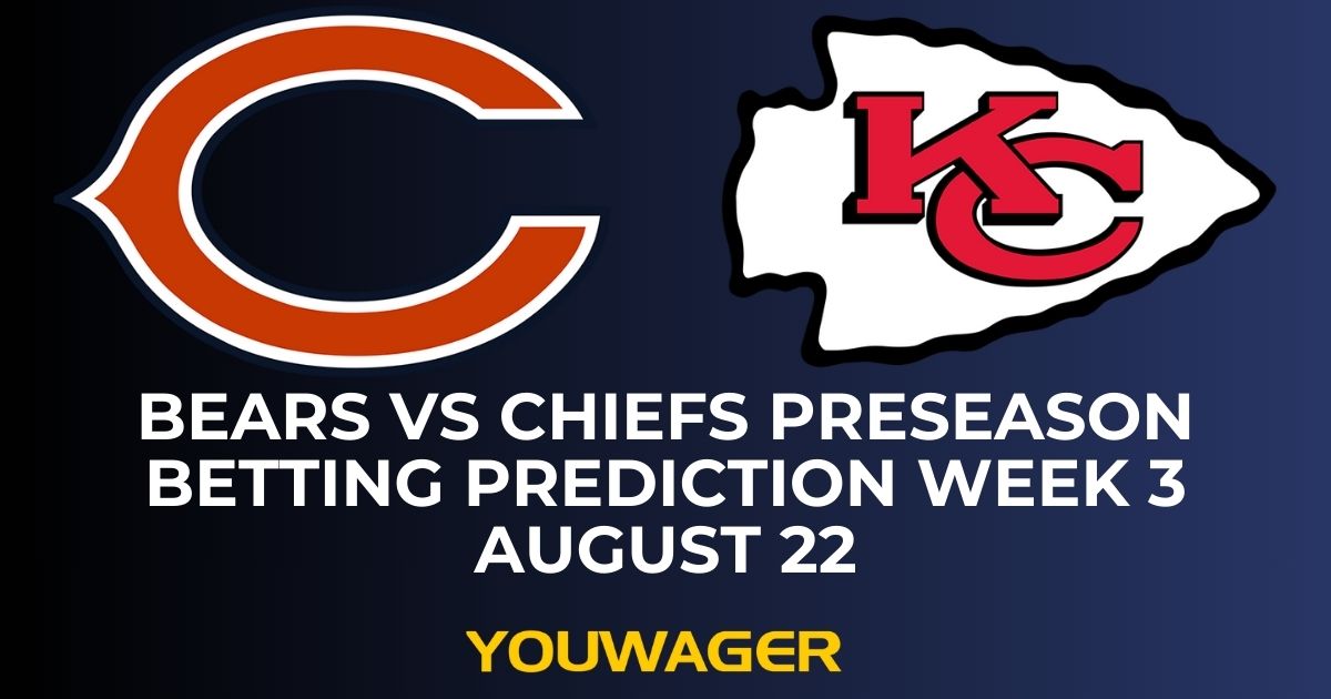 Bears vs Chiefs Preseason Betting Prediction Week 3 August 22