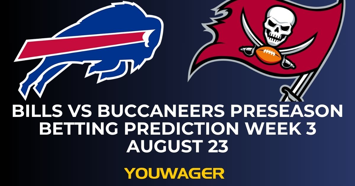 Bills vs Buccaneers Preseason Betting Prediction Week 3 August 23