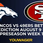 Broncos vs 49ers Betting Prediction August 9 NFL Preseason Week 1
