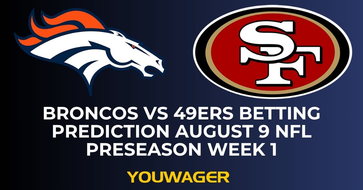 Broncos vs 49ers Betting Prediction August 9 NFL Preseason Week 1
