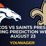 Broncos vs Saints Preseason Betting Prediction Week 3 August 23
