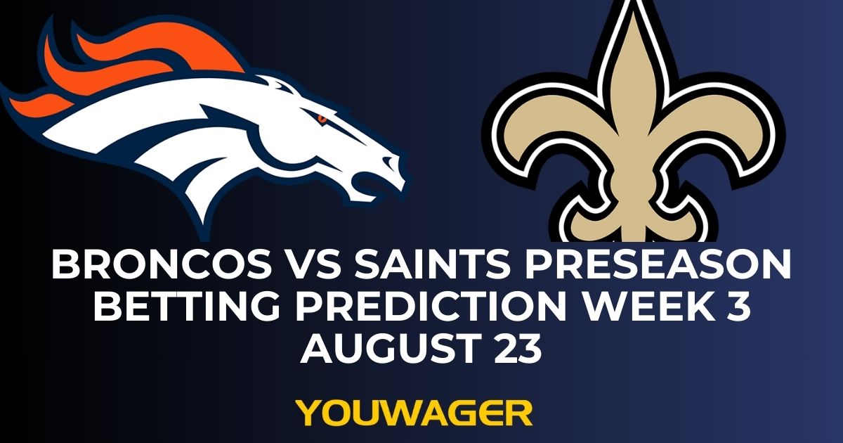 Broncos vs Saints Preseason Betting Prediction Week 3 August 23