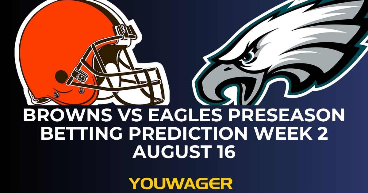 Browns vs Eagles Preseason Betting Prediction Week 2 August 16