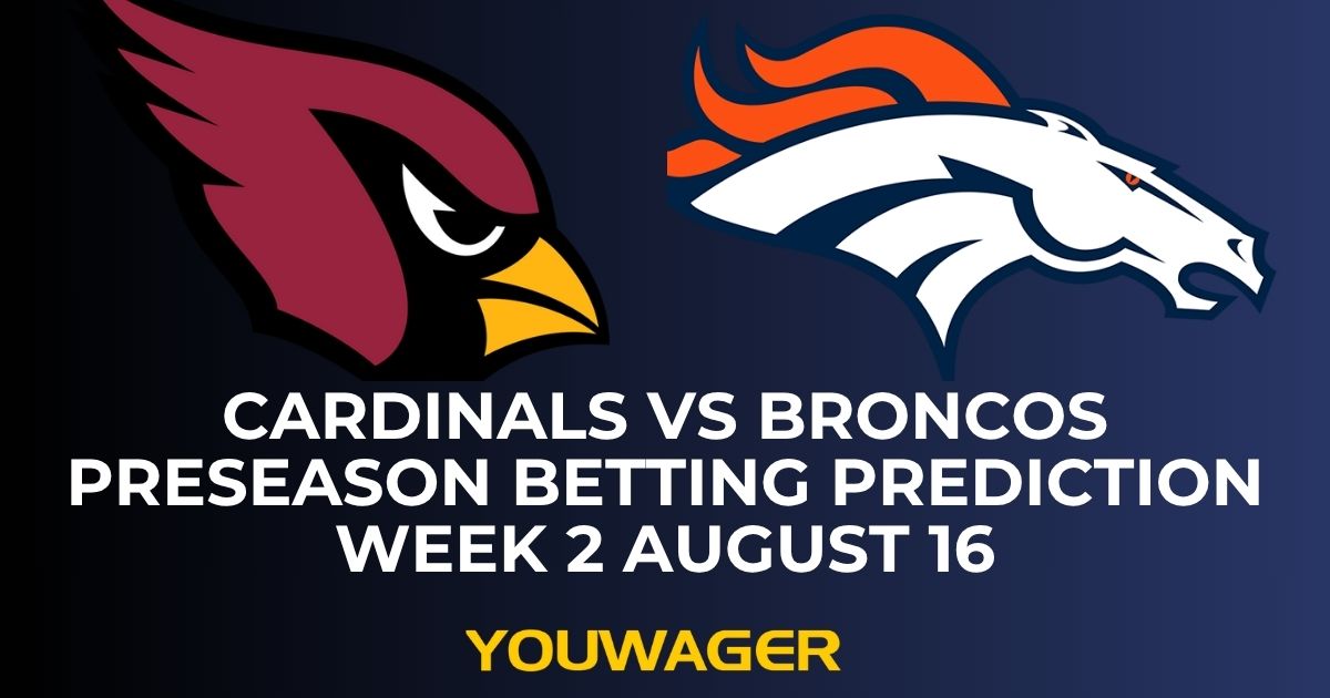Cardinals vs Broncos Preseason Betting Prediction Week 2 August 16