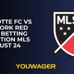 Charlotte FC vs New York Red Bulls Betting Prediction MLS August 24