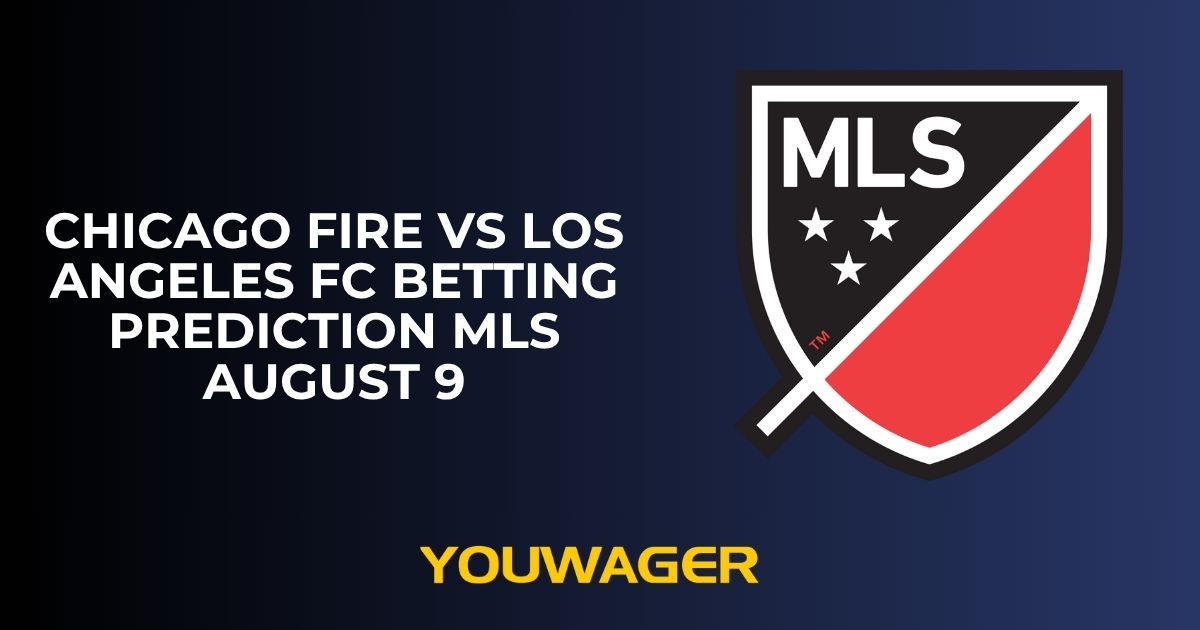 Chicago Fire vs Los Angeles FC Betting Prediction MLS August 9