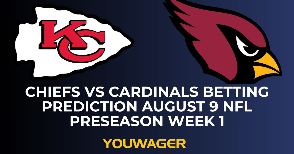 Chiefs vs Cardinals Betting Prediction August 9 NFL Preseason Week 1