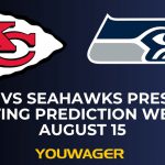 Chiefs vs Seahawks Preseason Betting Prediction Week 2 August 15