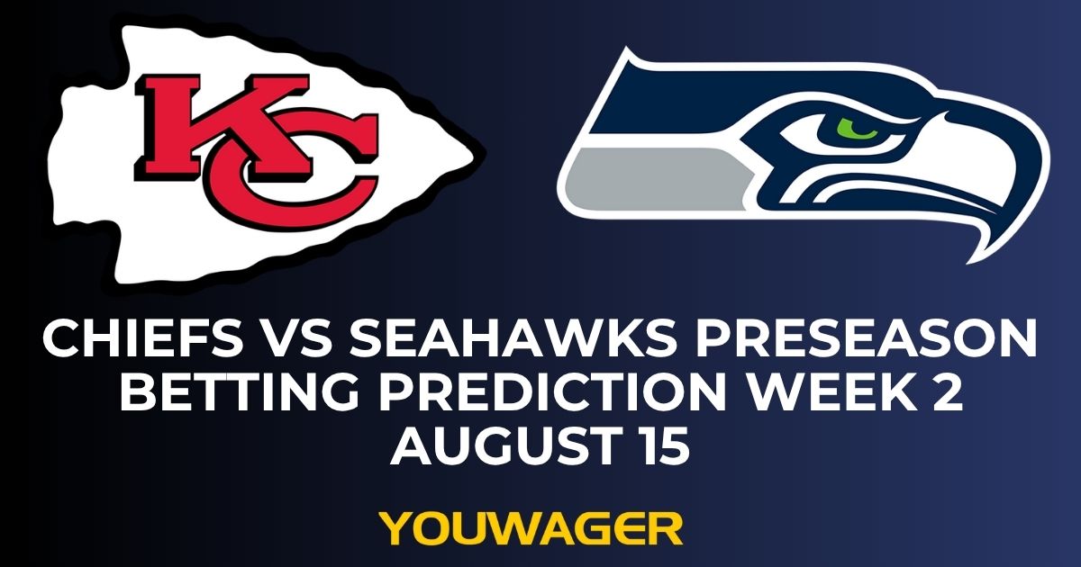 Chiefs vs Seahawks Preseason Betting Prediction Week 2 August 15