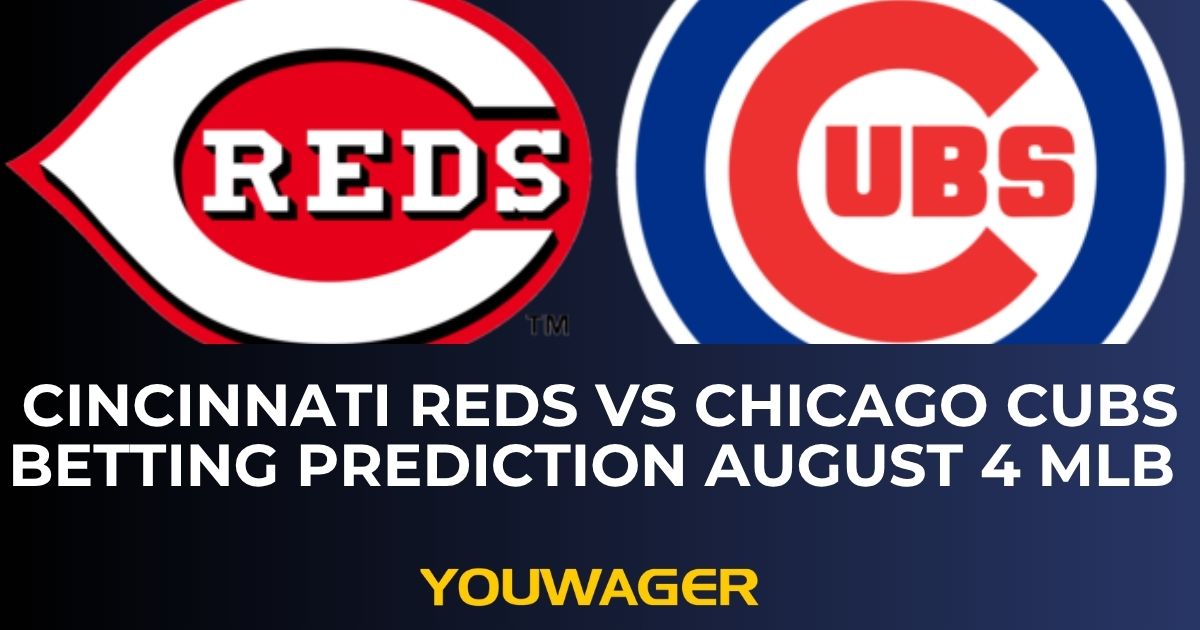 Cincinnati Reds vs Chicago Cubs Betting Prediction August 4 MLB