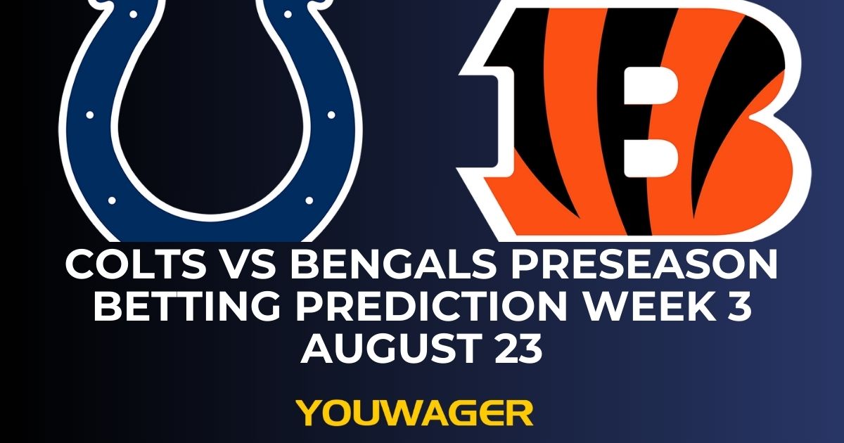 Colts vs Bengals Preseason Betting Prediction Week 3 August 23