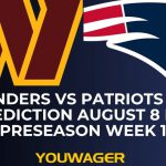 Commanders vs Patriots Betting Prediction August 8 NFL Preseason Week 1