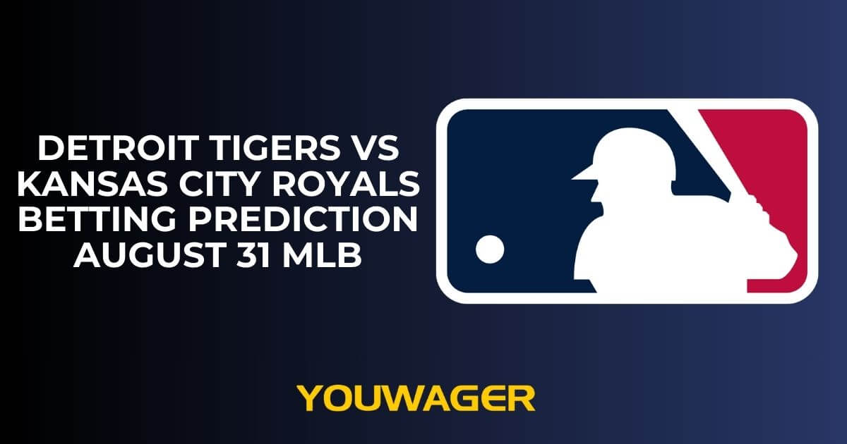 Detroit Tigers vs Kansas City Royals Betting Prediction August 31 MLB
