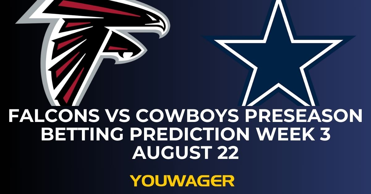 Falcons vs Cowboys Preseason Betting Prediction Week 3 August 22