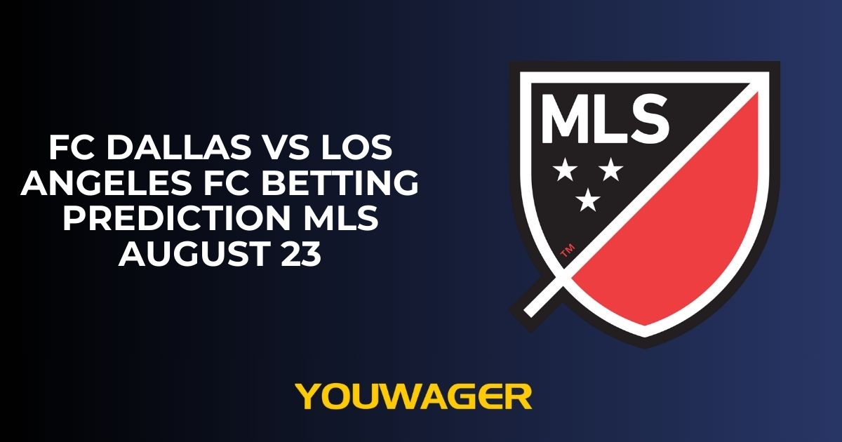 FC Dallas vs Los Angeles FC Betting Prediction MLS August 23