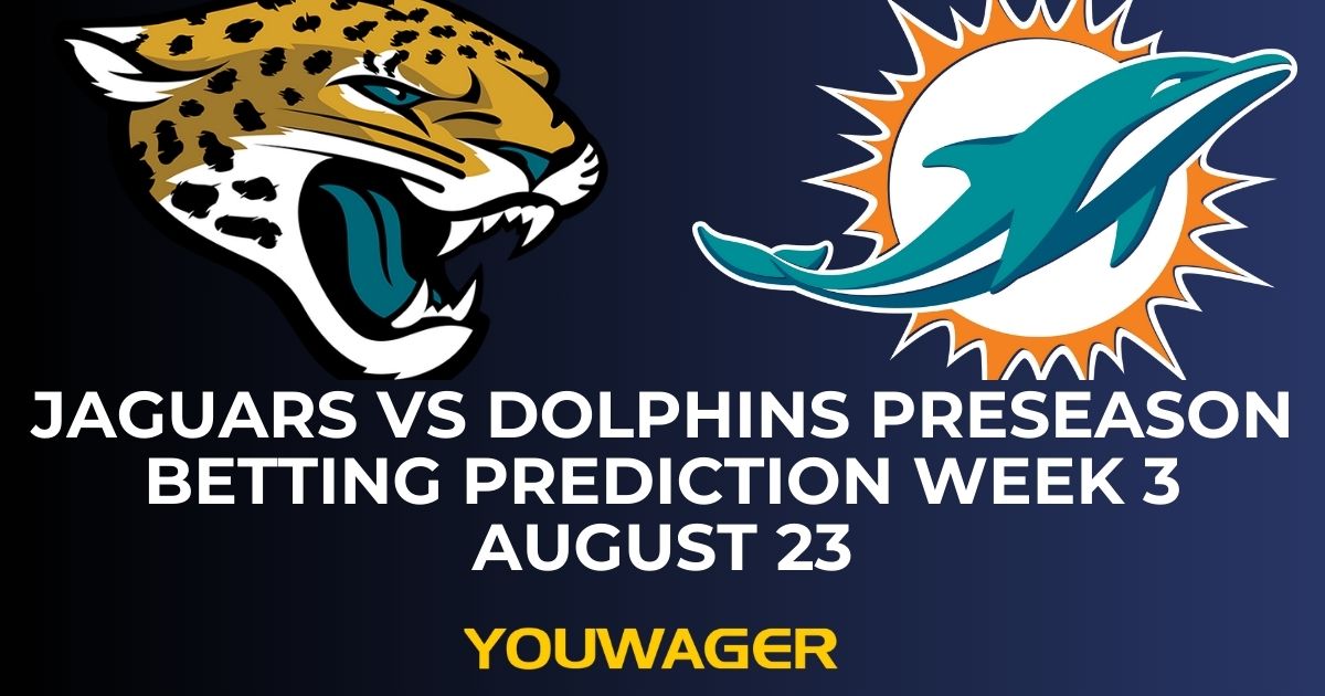 Jaguars vs Dolphins Preseason Betting Prediction Week 3 August 23