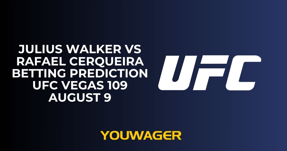 Julius Walker vs Rafael Cerqueira Betting Prediction UFC Vegas 109 August 9