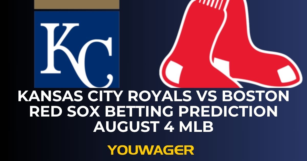 Kansas City Royals vs Boston Red Sox Betting Prediction August 4 MLB