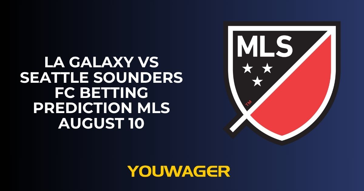 LA Galaxy vs Seattle Sounders FC Betting Prediction MLS August 10