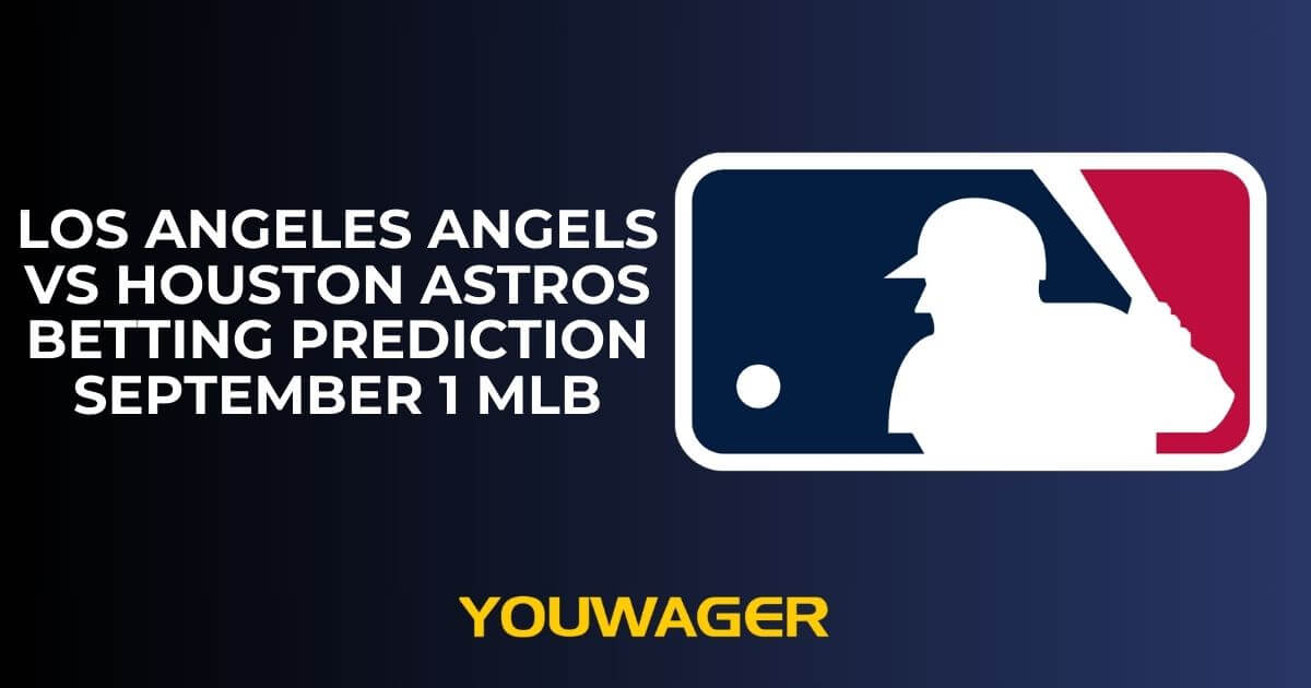 Los Angeles Angels vs Houston Astros Betting Prediction and Trends September 1 MLB