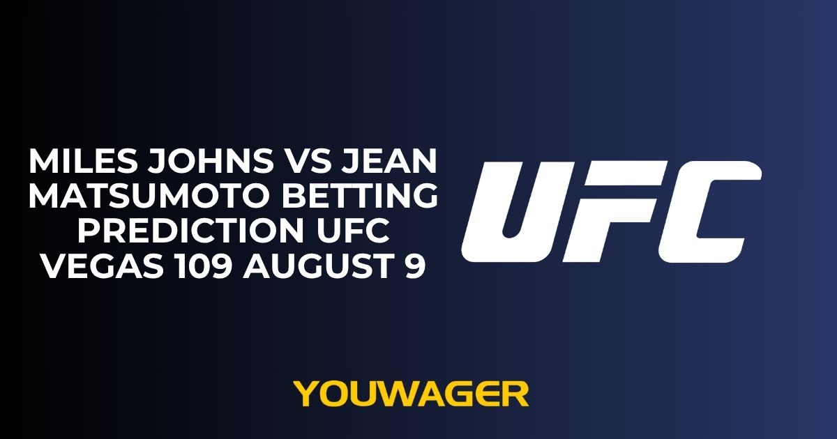 Miles Johns vs Jean Matsumoto Betting Prediction UFC Vegas 109 August 9