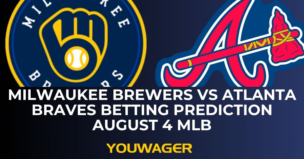 Milwaukee Brewers vs Atlanta Braves Betting Prediction August 4 MLB
